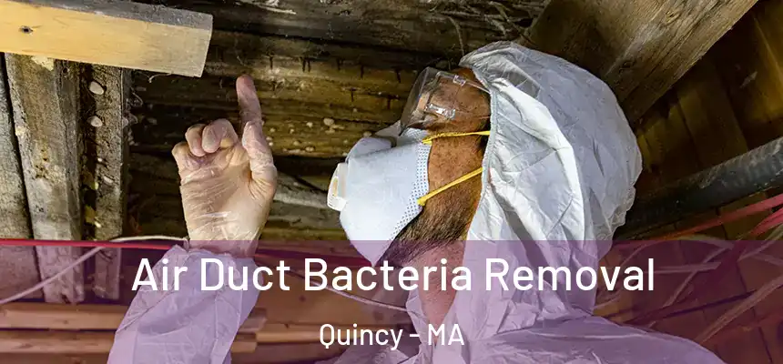 Air Duct Bacteria Removal Quincy - MA