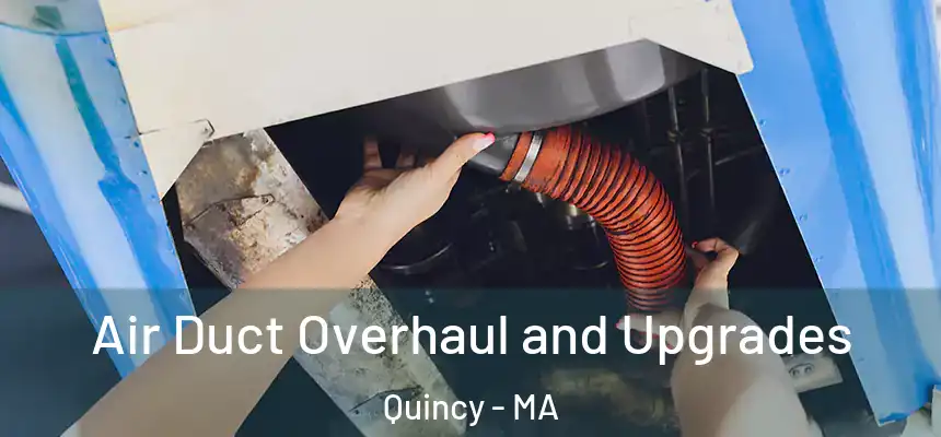 Air Duct Overhaul and Upgrades Quincy - MA