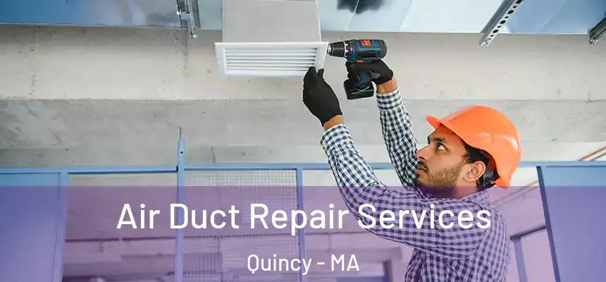 Air Duct Repair Services Quincy - MA