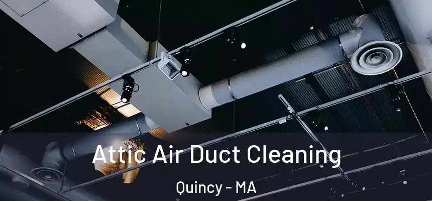  Attic Air Duct Cleaning Quincy - MA