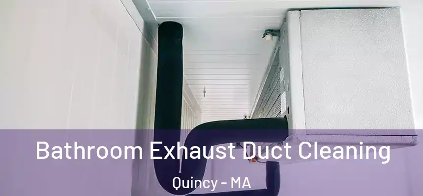 Bathroom Exhaust Duct Cleaning Quincy - MA