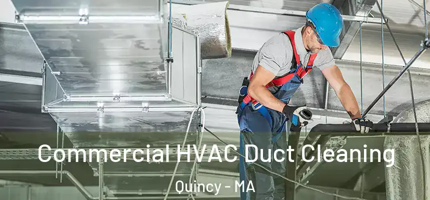 Commercial HVAC Duct Cleaning Quincy - MA