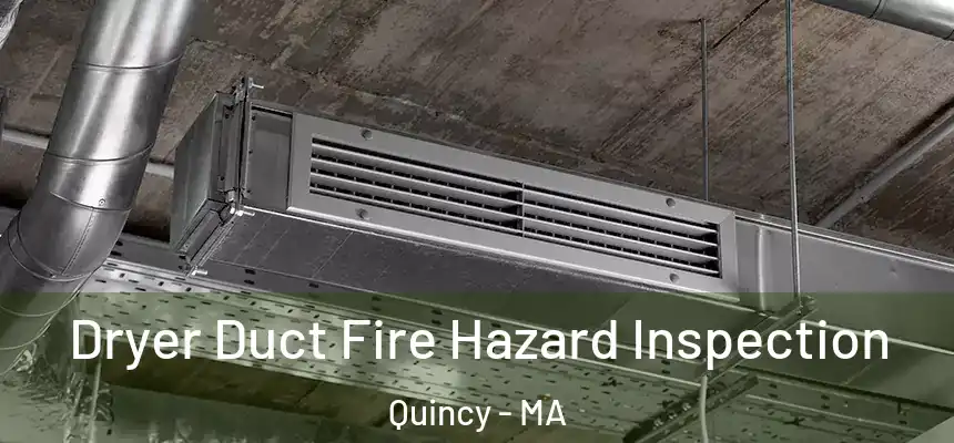 Dryer Duct Fire Hazard Inspection Quincy - MA