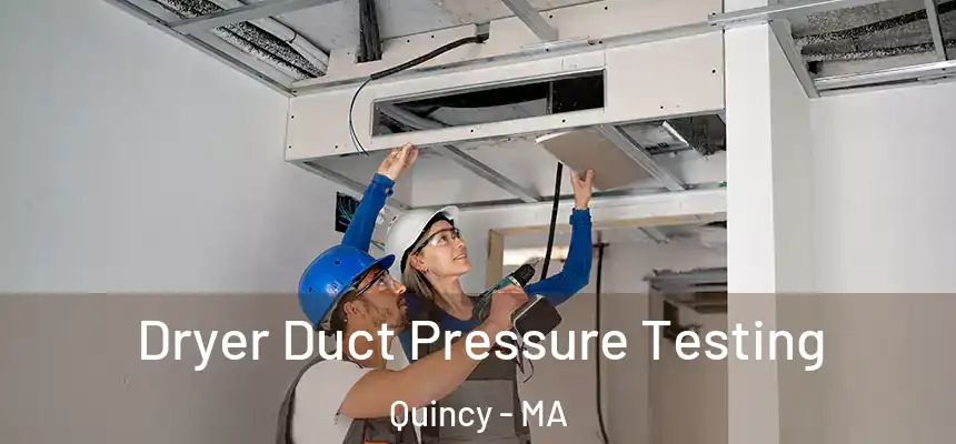 Dryer Duct Pressure Testing Quincy - MA