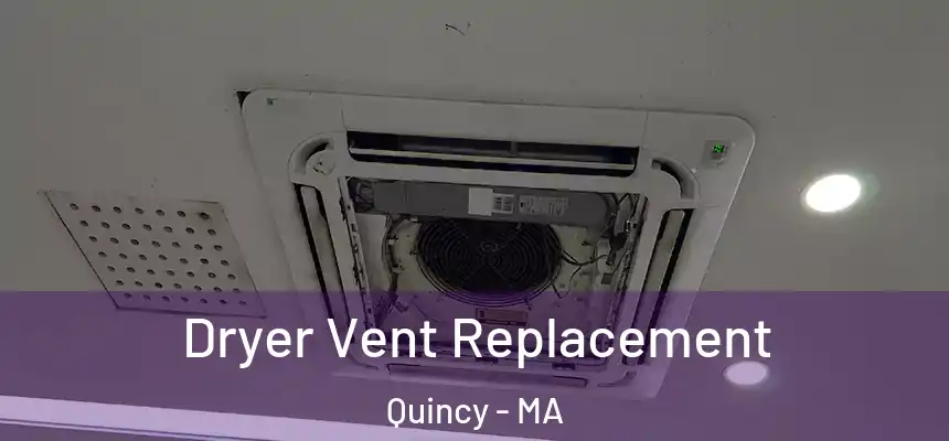  Dryer Vent Replacement Quincy - MA