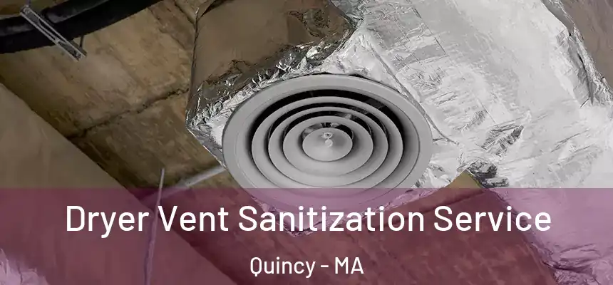 Dryer Vent Sanitization Service Quincy - MA