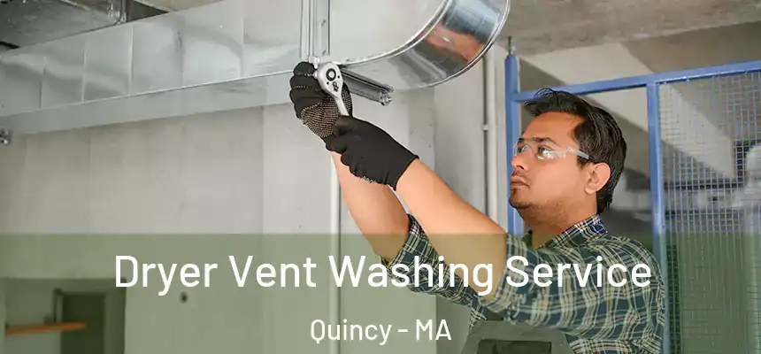 Dryer Vent Washing Service Quincy - MA