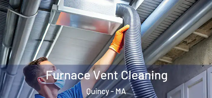 Furnace Vent Cleaning Quincy - MA