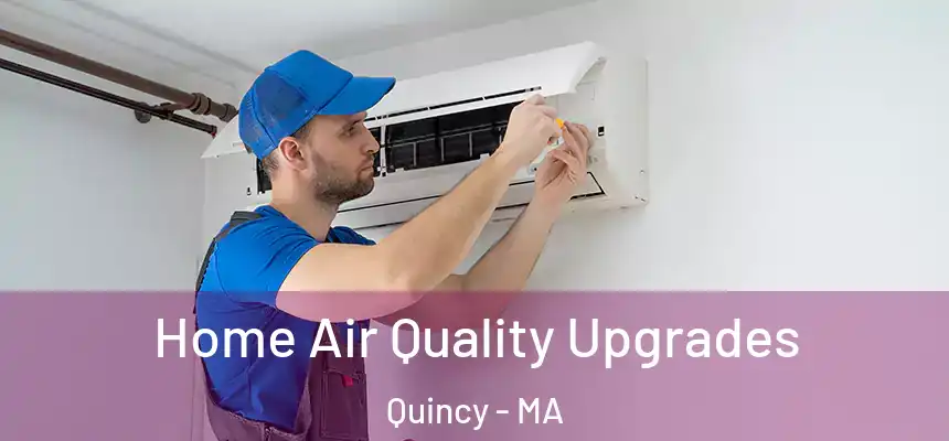 Home Air Quality Upgrades Quincy - MA
