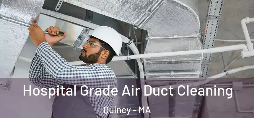 Hospital Grade Air Duct Cleaning Quincy - MA