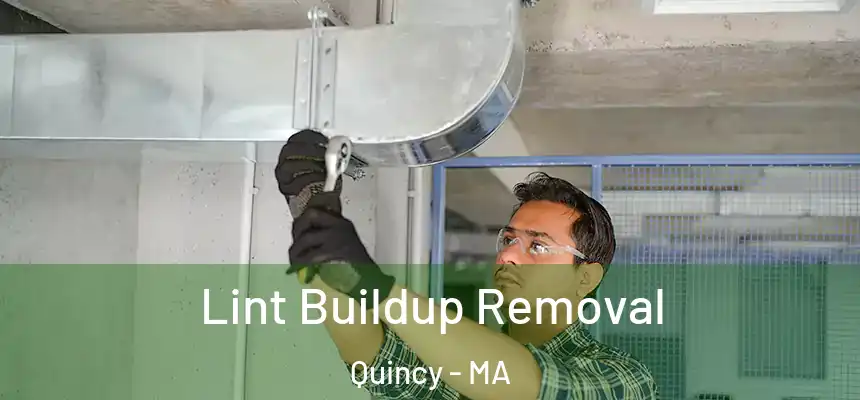 Lint Buildup Removal Quincy - MA