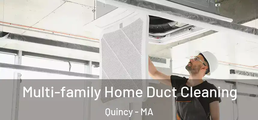 Multi-family Home Duct Cleaning Quincy - MA
