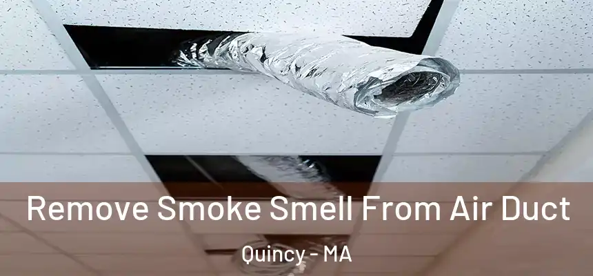 Remove Smoke Smell From Air Duct Quincy - MA