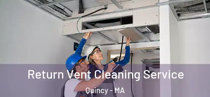  Return Vent Cleaning Service Quincy - MA
