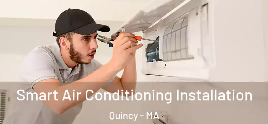 Smart Air Conditioning Installation Quincy - MA
