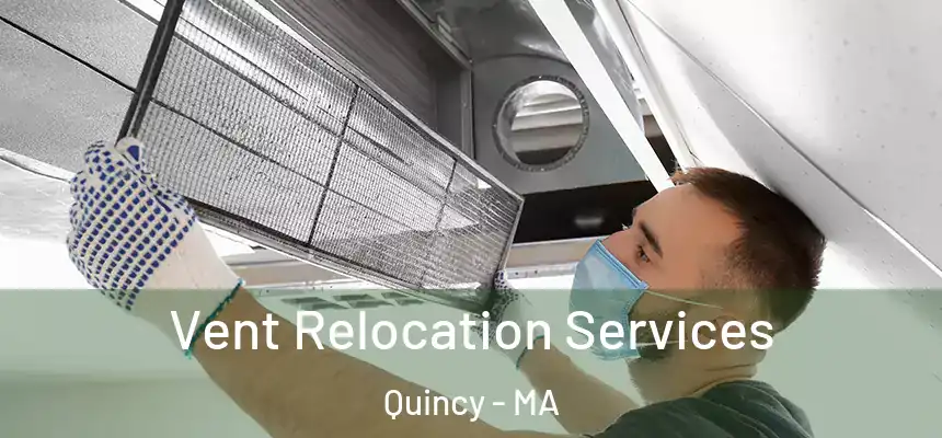 Vent Relocation Services Quincy - MA