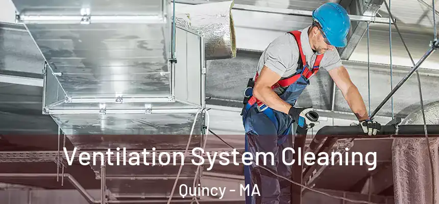 Ventilation System Cleaning Quincy - MA